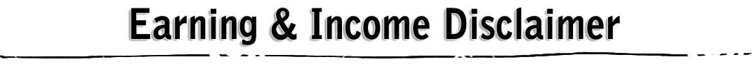 Earning And Income Disclaimer